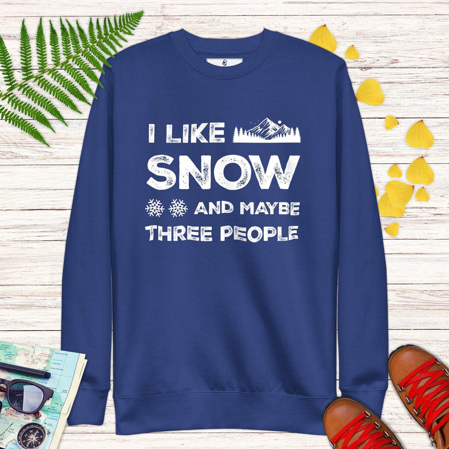 I Like Snow and Maybe Three People Sweatshirt